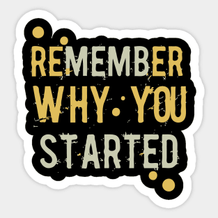 Remember Why You Started. Motivationall Sticker